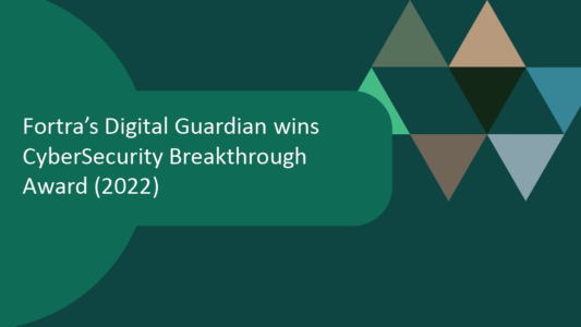 Digital Guardian Data Protection Platform recognized as 2022 Data Leak Detection Solution of the Year by CyberSecurity Breakthrough Awards.