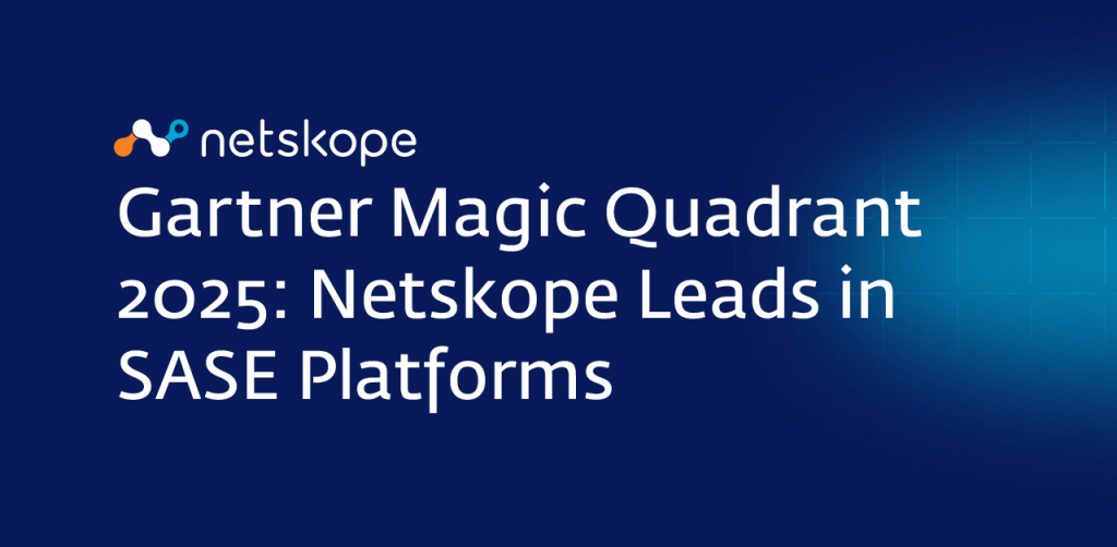 Netskope named a Leader in the 2025 Gartner Magic Quadrant for SASE Platforms